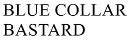 BLUE COLLAR BASTARD trademark