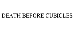 DEATH BEFORE CUBICLES trademark