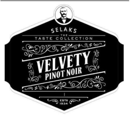 SELAKS THE TASTE COLLECTION VELVETY PINOT NOIR EST'B 1934 trademark