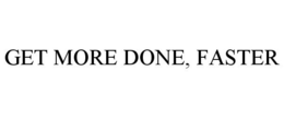 GET MORE DONE, FASTER trademark