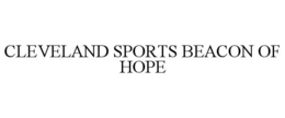 CLEVELAND SPORTS BEACON OF HOPE trademark