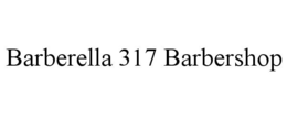 BARBERELLA 317 BARBERSHOP trademark