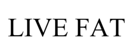 LIVE FAT trademark