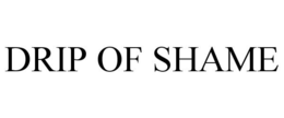 DRIP OF SHAME trademark