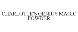 CHARLOTTE'S GENIUS MAGIC POWDER trademark