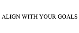 ALIGN WITH YOUR GOALS trademark