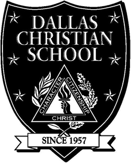 DALLAS CHRISTIAN SCHOOL SINCE 1957 CHARACTER CITIZENSHIP CHRIST trademark