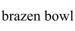 BRAZEN BOWL trademark