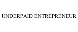 UNDERPAID ENTREPRENEUR trademark