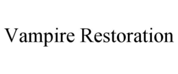 VAMPIRE RESTORATION trademark