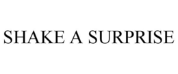 SHAKE A SURPRISE trademark