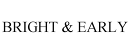 BRIGHT & EARLY trademark