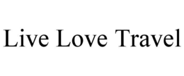 LIVE LOVE TRAVEL trademark
