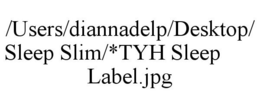 /USERS/DIANNADELP/DESKTOP/SLEEP SLIM/*TYH SLEEP LABEL.JPG trademark