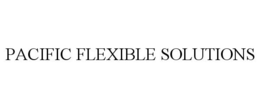 PACIFIC FLEXIBLE SOLUTIONS trademark
