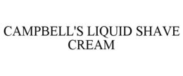 CAMPBELL'S LIQUID SHAVE CREAM trademark