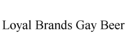 LOYAL BRANDS GAY BEER trademark