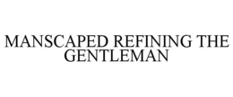 MANSCAPED REFINING THE GENTLEMAN trademark