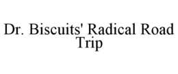 DR. BISCUITS' RADICAL ROAD TRIP trademark