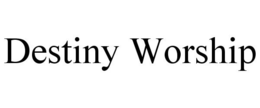 DESTINY WORSHIP trademark