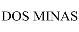 DOS MINAS trademark