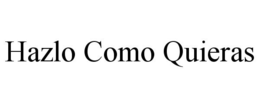 HAZLO COMO QUIERAS trademark