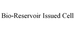 BIO-RESERVOIR ISSUED CELL trademark
