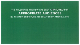 THE FOLLOWING PREVIEW HAS BEEN APPROVED FOR APPROPRIATE AUDIENCES BY THE MOTION PICTURE ASSOCIATION OF AMERICA, INC. trademark