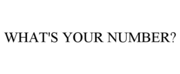 WHAT'S YOUR NUMBER? trademark