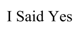 I SAID YES trademark