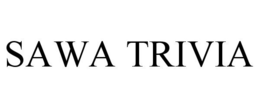 SAWA TRIVIA trademark