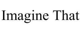 IMAGINE THAT trademark