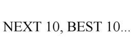 NEXT 10, BEST 10... trademark