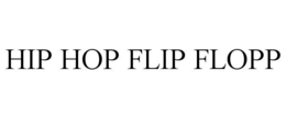 HIP HOP FLIP FLOPP trademark