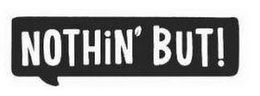 NOTHIN' BUT! trademark