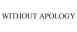 WITHOUT APOLOGY trademark