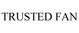 TRUSTED FAN trademark