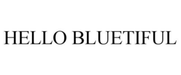 HELLO BLUETIFUL trademark