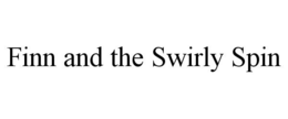 FINN AND THE SWIRLY SPIN trademark