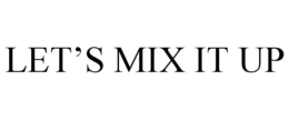 LET'S MIX IT UP trademark