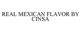 REAL MEXICAN FLAVOR BY CINSA trademark