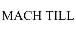 MACH TILL trademark