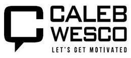 C CALEB WESCO LET'S GET MOTIVATED trademark