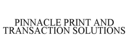 PINNACLE PRINT AND TRANSACTION SOLUTIONS trademark