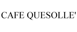 CAFE QUESOLLE' trademark