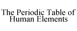 THE PERIODIC TABLE OF HUMAN ELEMENTS trademark