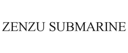 ZENZU SUBMARINE trademark