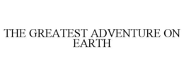 THE GREATEST ADVENTURE ON EARTH trademark