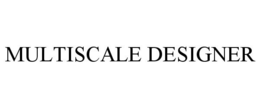 MULTISCALE DESIGNER trademark