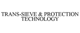 TRANS-SIEVE & PROTECTION TECHNOLOGY trademark